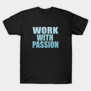 Work With Passion T-Shirt